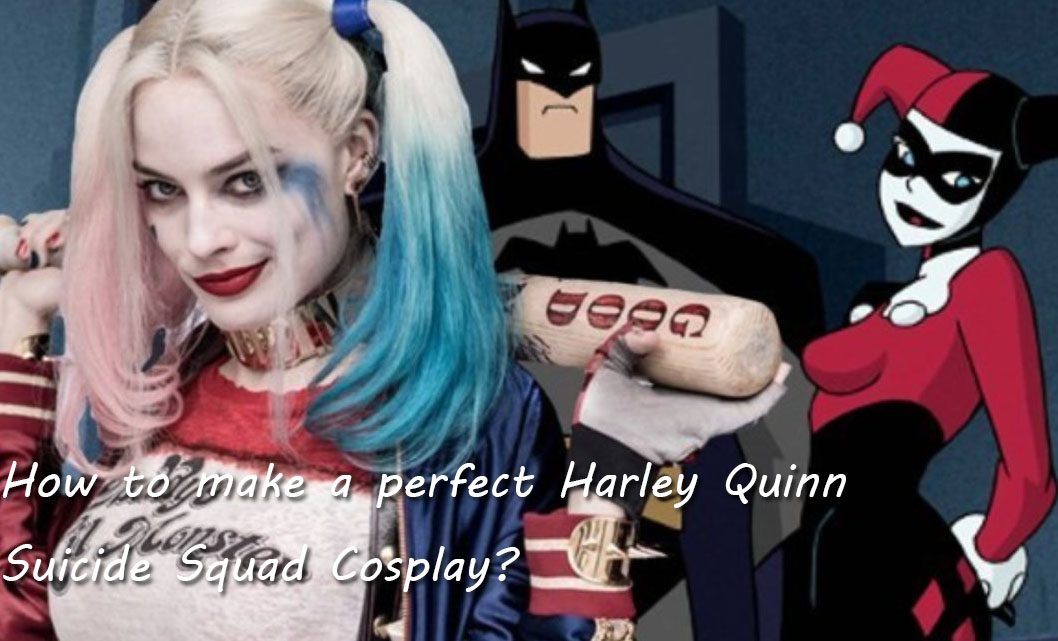 How to make a perfect Harley Quinn Suicide Squad Cosplay?